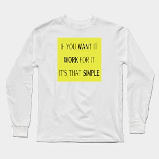 if you WANT it, WORK for it, it's that SIMPLE Long Sleeve T-Shirt